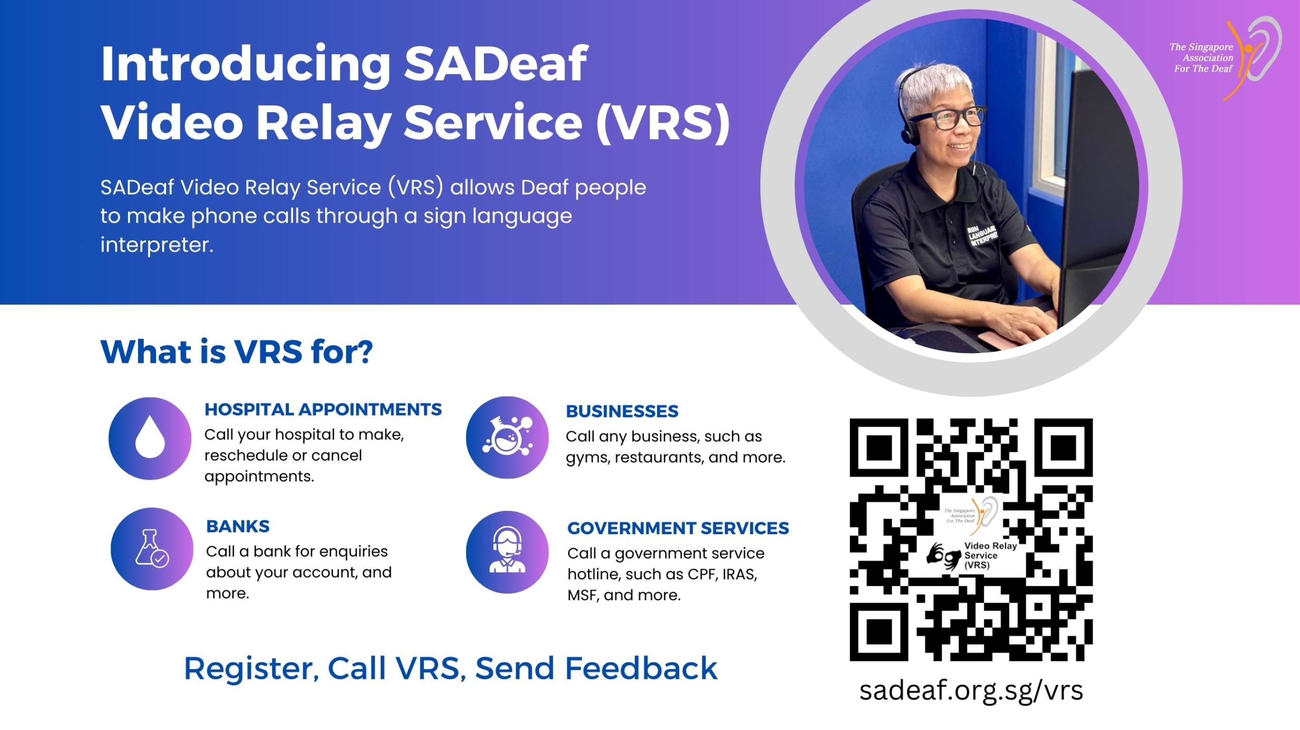 The poster introduces the SADeaf Video Relay Service (VRS), which enables Deaf individuals to make phone calls via a sign language interpreter. The design features a smiling interpreter wearing a headset, seated at a computer. Key uses of VRS are highlighted with icons, including scheduling hospital appointments, contacting banks, businesses, and government services such as CPF, IRAS, and MSF. A QR code and the SADeaf website URL (sadeaf.org.sg/vrs) are displayed at the bottom for registration, calling VRS, or providing feedback. The colour scheme uses shades of purple and blue with white text.