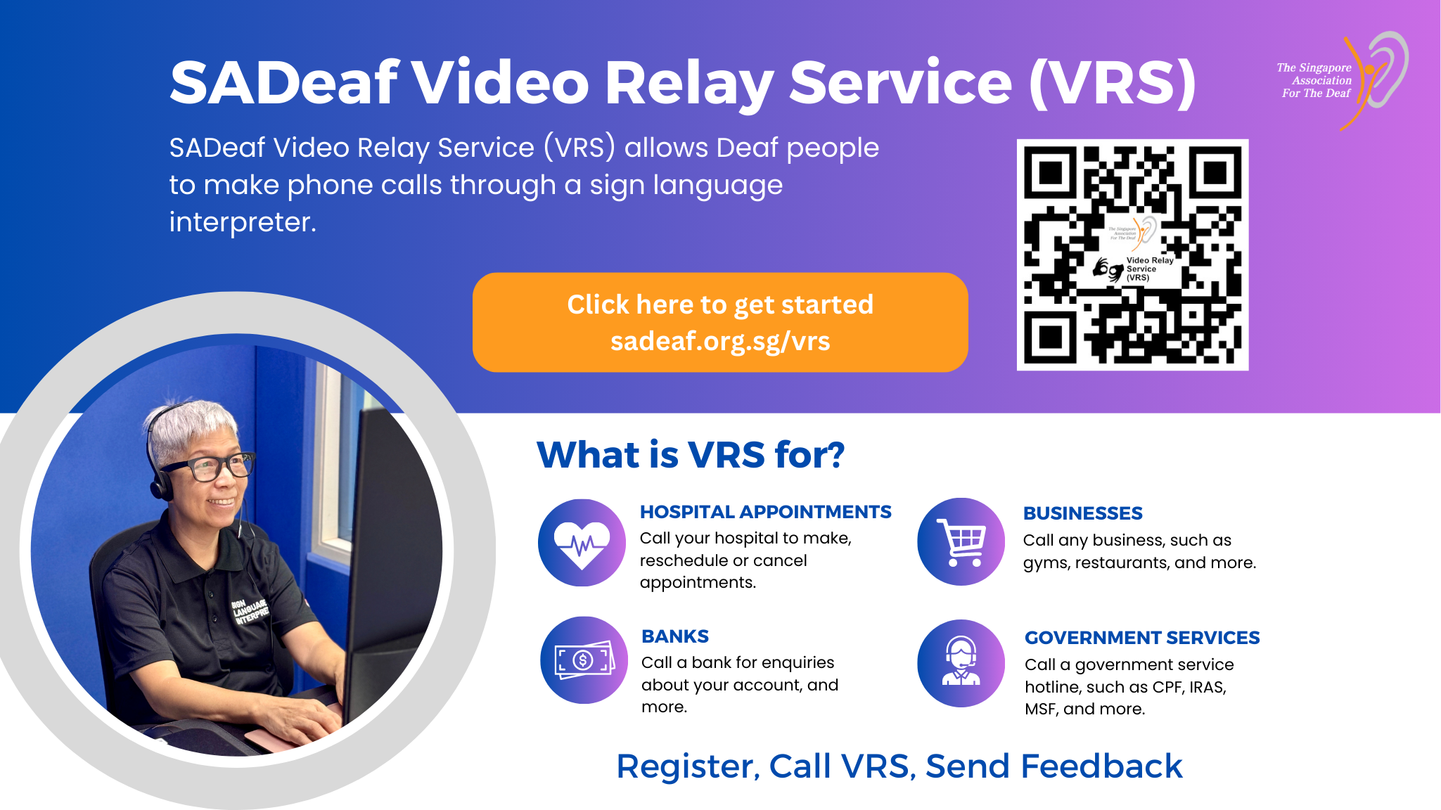 The poster introduces the SADeaf Video Relay Service (VRS), which enables Deaf individuals to make phone calls via a sign language interpreter. The design features a smiling interpreter wearing a headset, seated at a computer. Key uses of VRS are highlighted with icons, including scheduling hospital appointments, contacting banks, businesses, and government services such as CPF, IRAS, and MSF. A QR code and the SADeaf website URL (sadeaf.org.sg/vrs) are displayed at the bottom for registration, calling VRS, or providing feedback. The colour scheme uses shades of purple and blue with white text.